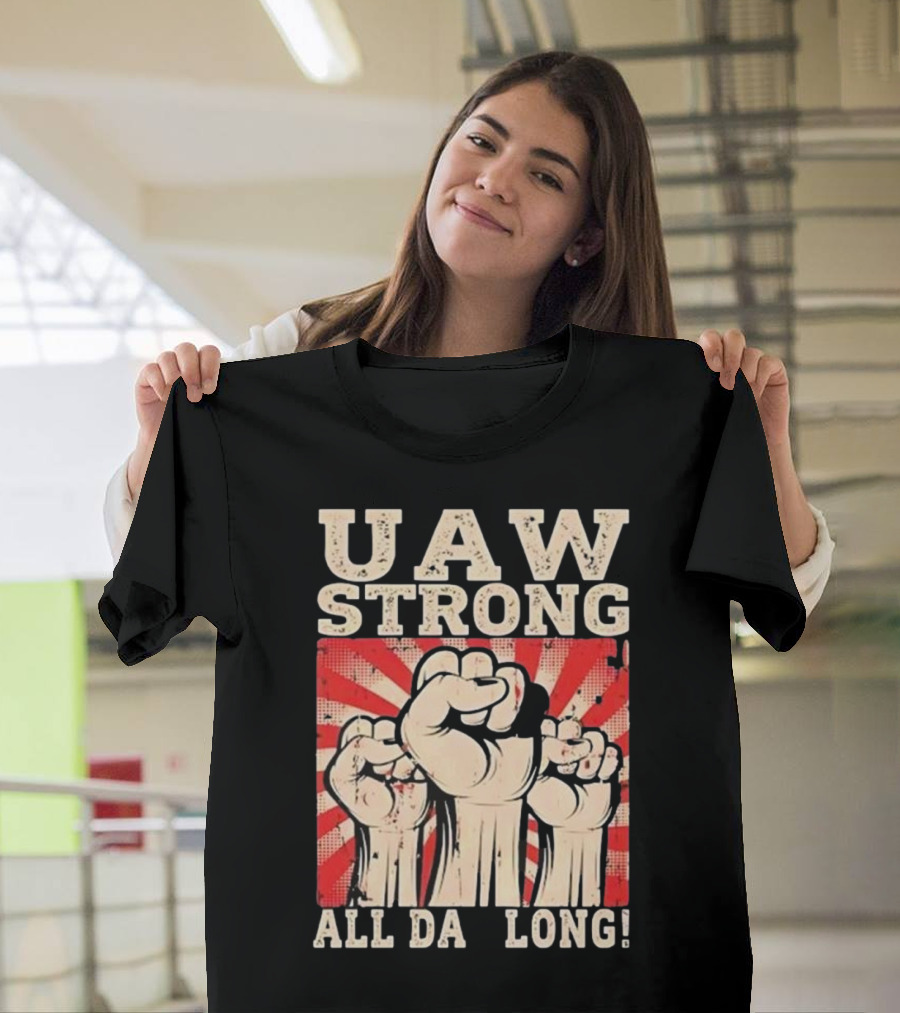 UAW Strong All Da Long Fist Pump Raised Fists T-Shirt