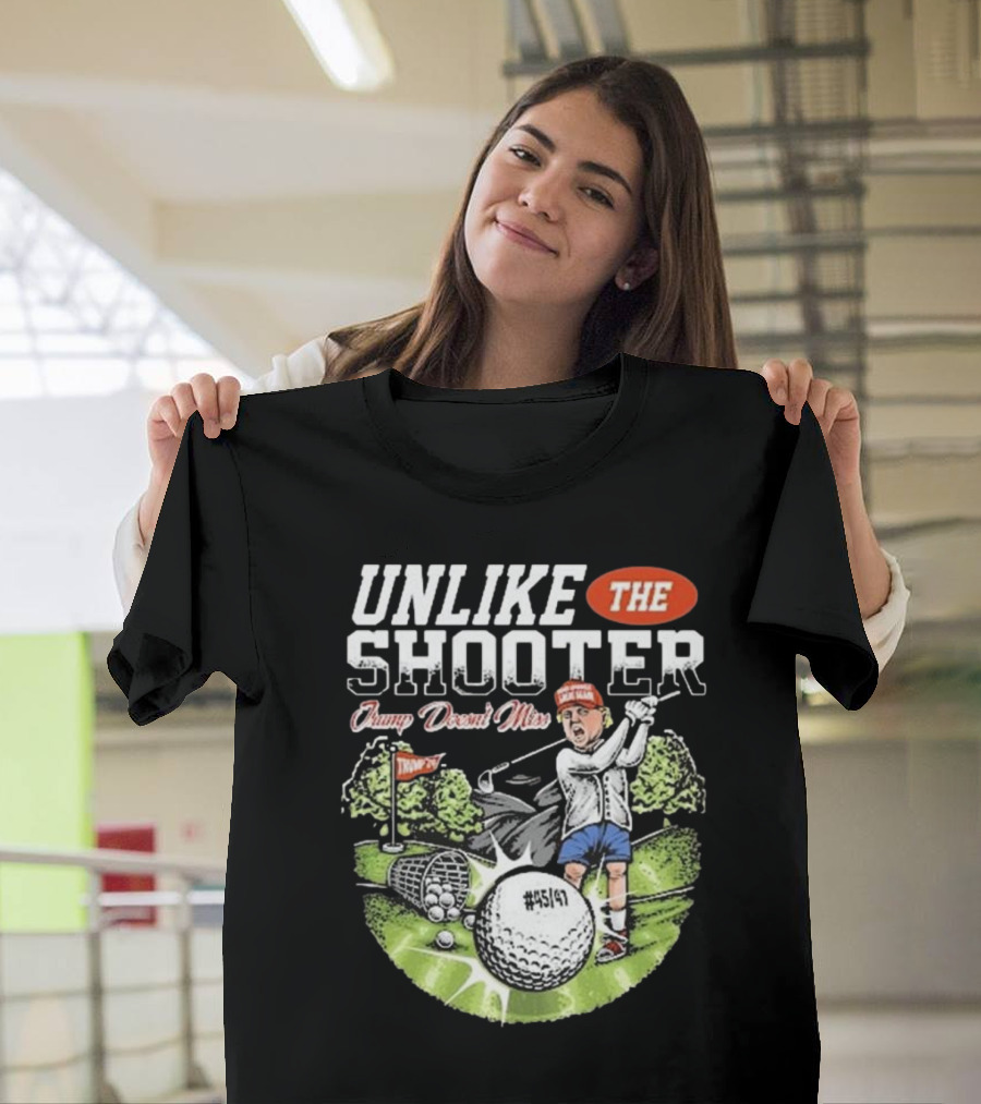UNLIKE THE SHOOTER Trump Doesn’t Miss #45 Golf Course T-Shirt