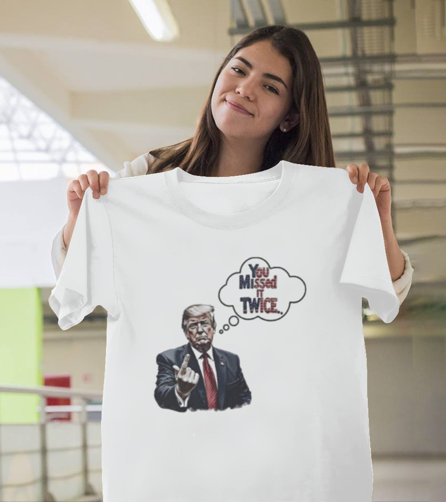 You Missed It Twice Middle Fingers Gesture President Donald Trump T-Shirt