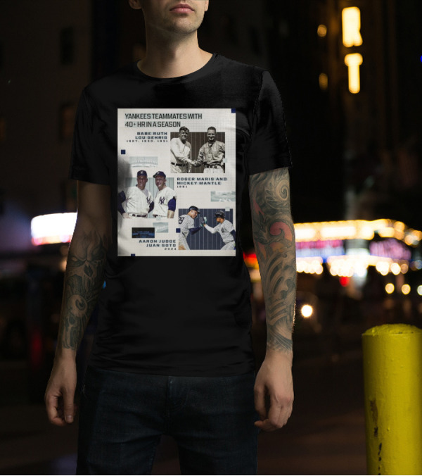 Yankees Teammates With 40+ HR In A Season Babe Ruth Lou Gehrig 1927 1930 1931 Roger Maris Mickey Mantle 1961 Aaron Judge Juan Soto T-Shirt