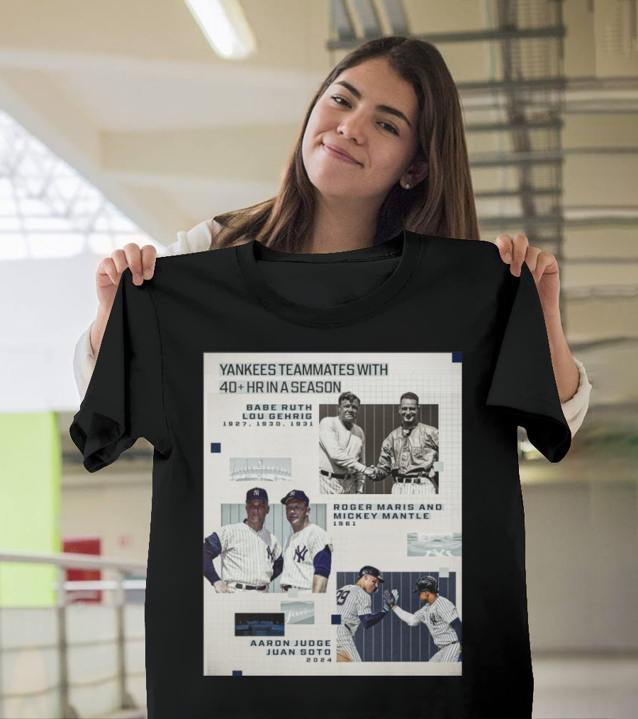 Yankees Teammates With 40+ HR In A Season Babe Ruth Lou Gehrig 1927 1930 1931 Roger Maris Mickey Mantle 1961 Aaron Judge Juan Soto T-Shirt