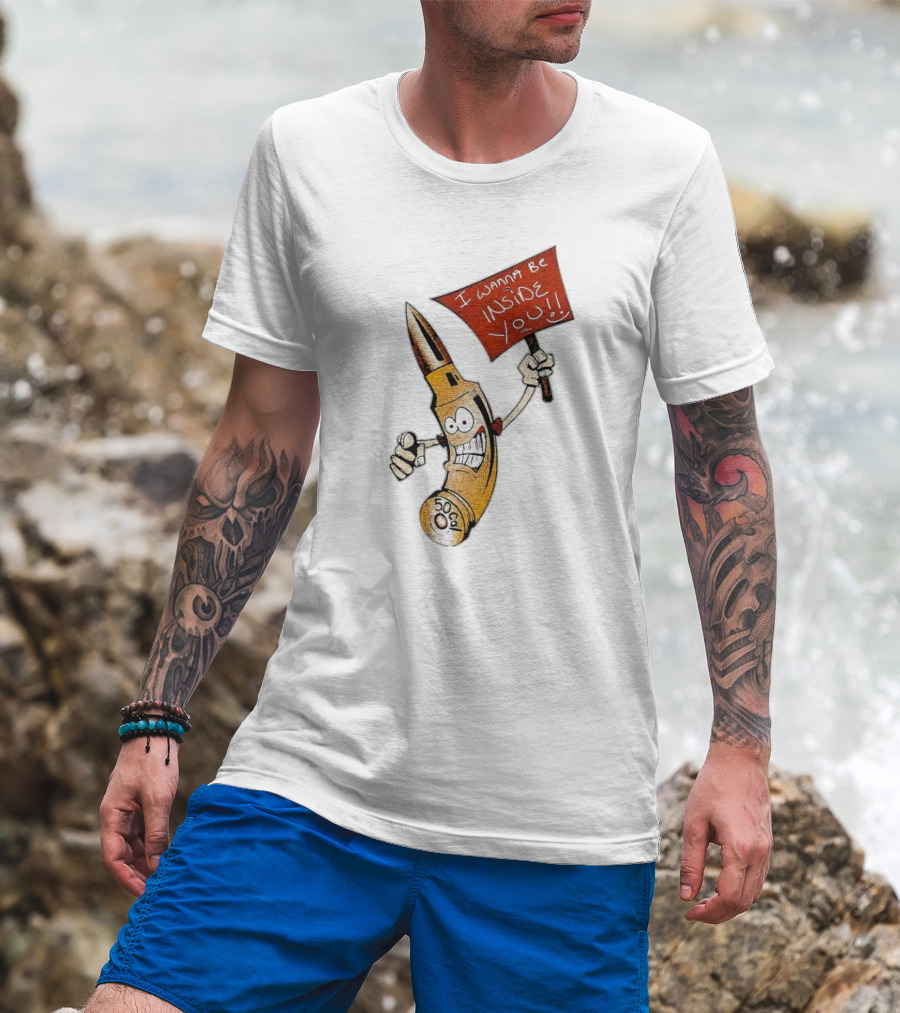 50 Caliber Bullet I Wanna Be Inside You T-Shirt
