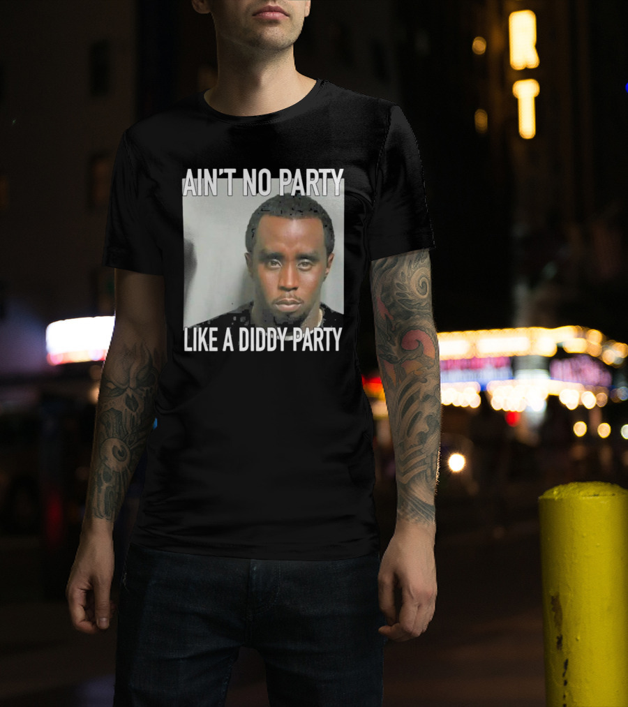 Ain’t No Party Like A Diddy Party T-Shirt