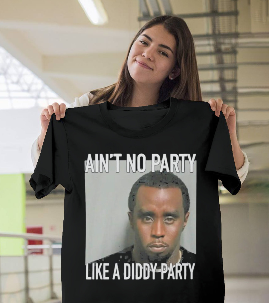 Ain’t No Party Like A Diddy Party T-Shirt
