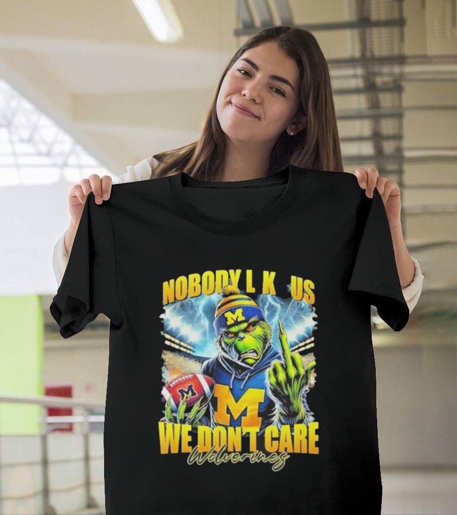 Grinch X Michigan Wolverines Nobody Like Us We Don’t Care T-Shirt