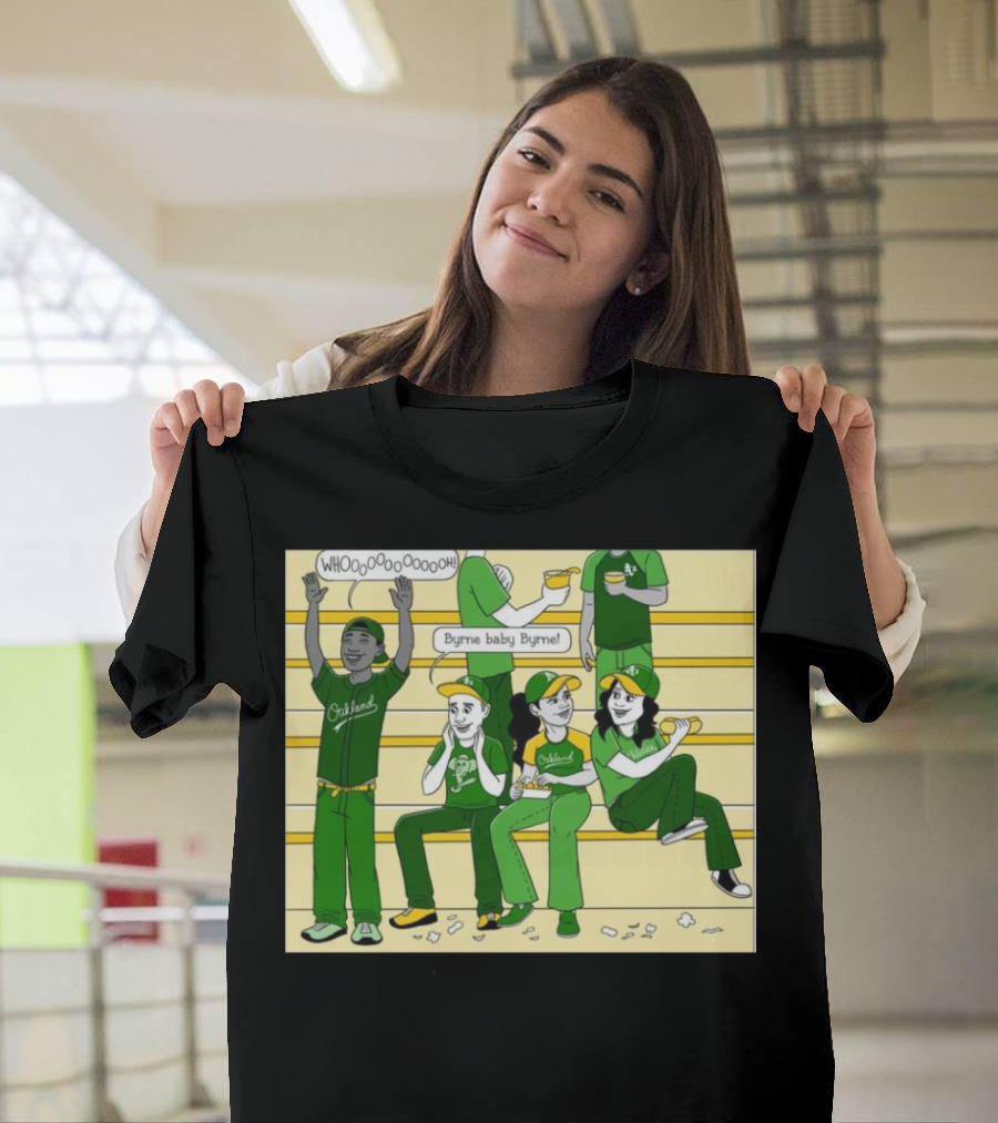 Oakland Athletics Fans Whooo Byrne Baby Byrne Baseball Crowd T-Shirt