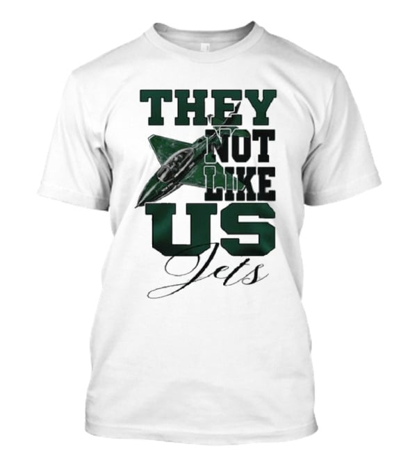 They Not Like Us Jets Football Team Insight Sports Fan Recognition T-Shirt