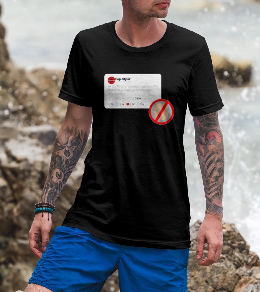 Kalyjay Papi Stylin Akufo Addo’s Tenure Should Be The Last Time A Stupid Person Leads This Country T-Shirt