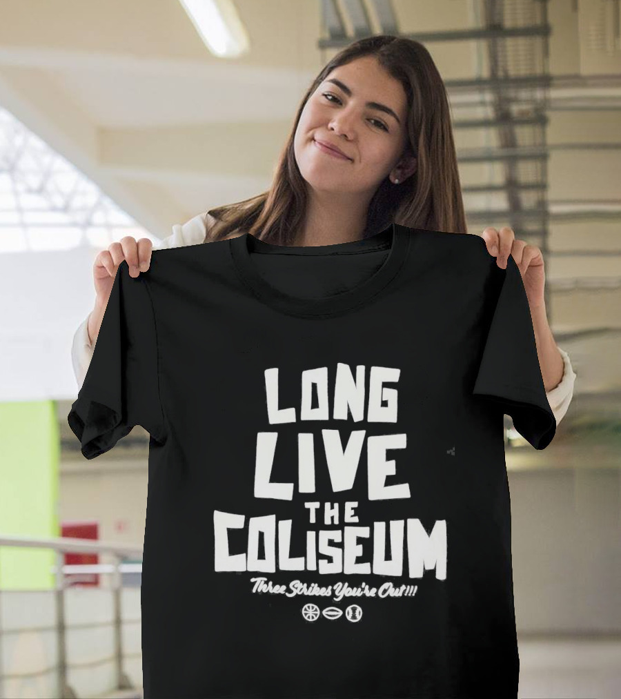 Long Live The Coliseum Three Strikes You're Out Oakland Athletics T-Shirt