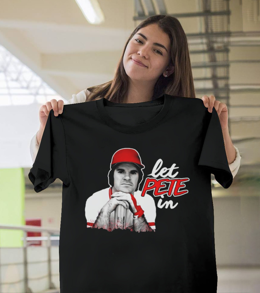 Rip Pete Rose Let Pete In Baseball Legend Iconic T-Shirt