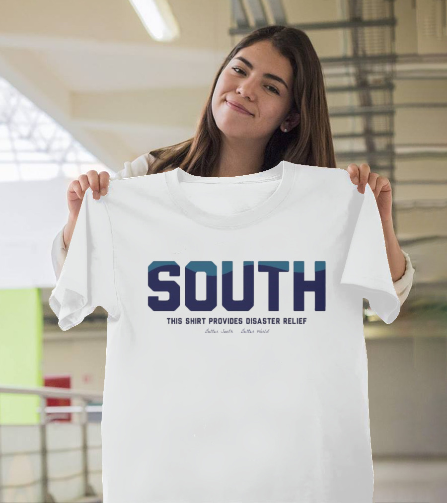 South This Shirt Provides Disaster Relief Better World T-Shirt