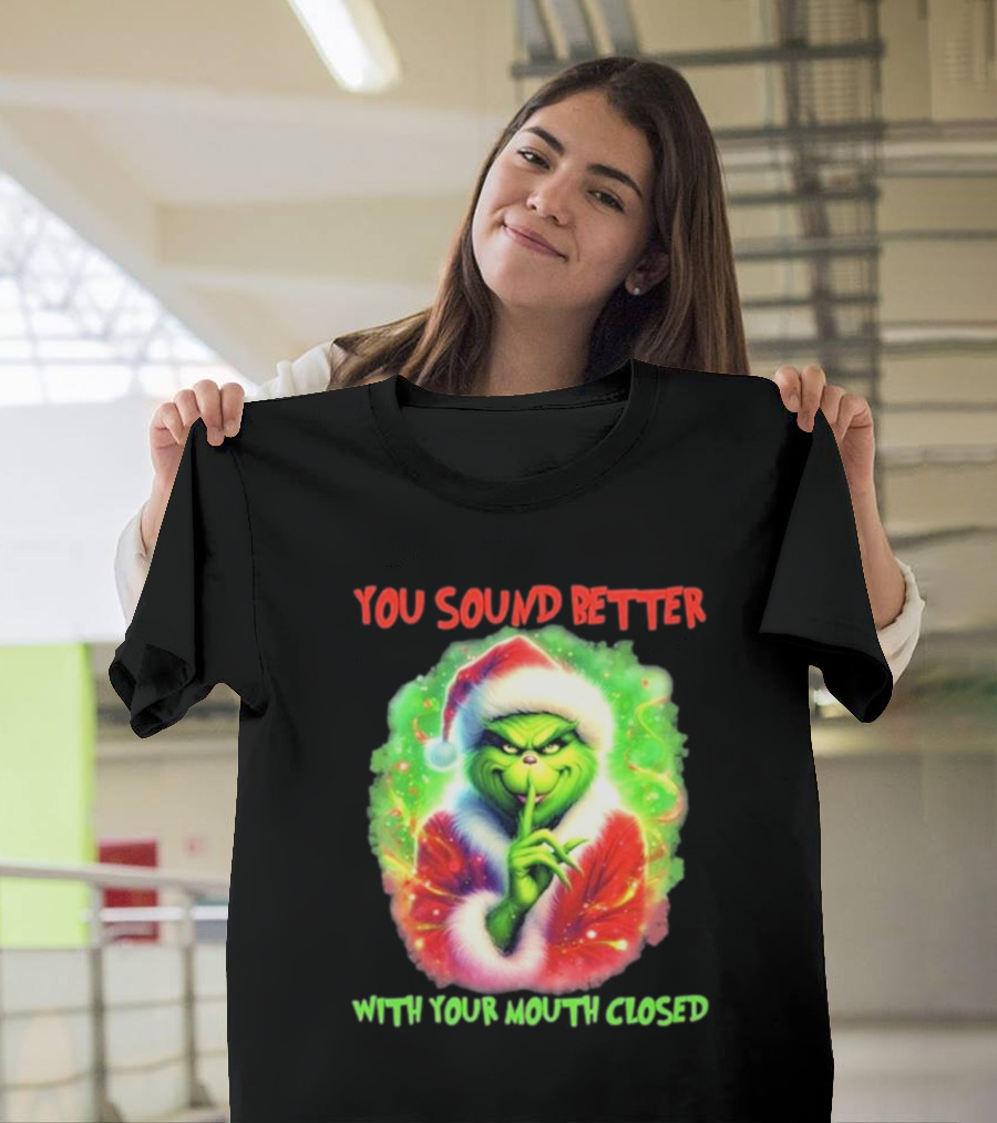 You Sound Better With Your Mouth Closed Santa Grinch T-Shirt
