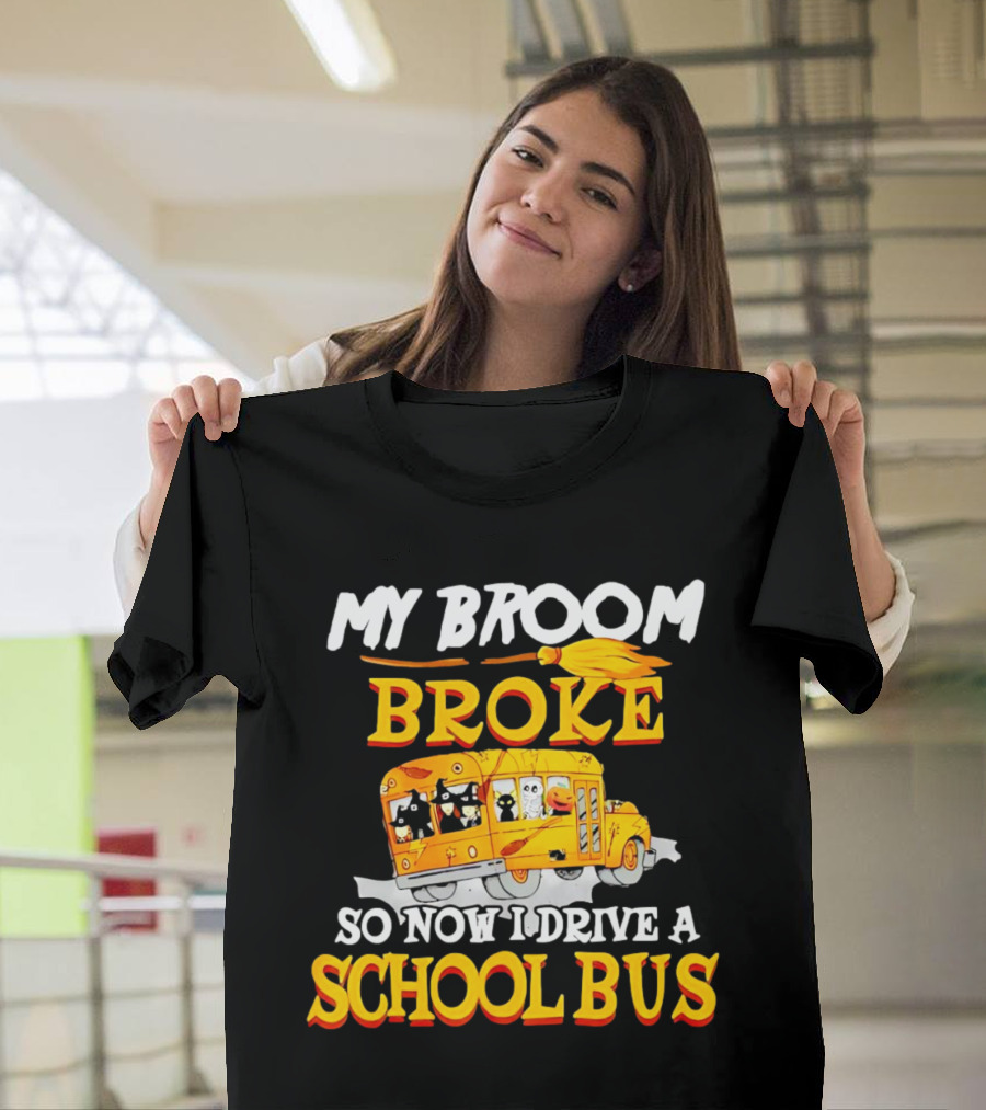 My Broom Broke So Now I Drive a School Bus with Halloween School Bus T-Shirt
