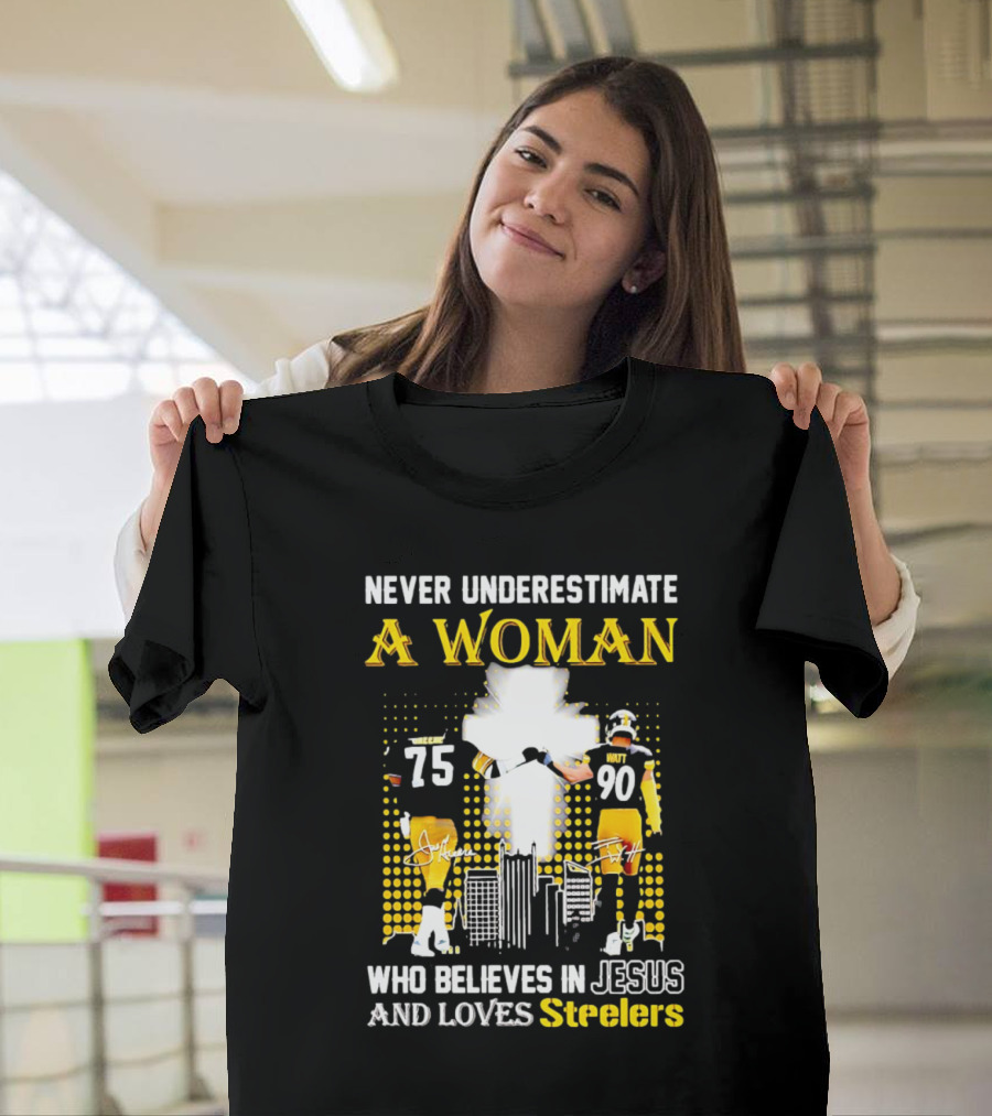 Never Underestimate A Woman Who Believes In Jesus And Loves Steelers Football Players 75 And 90 T-Shirt