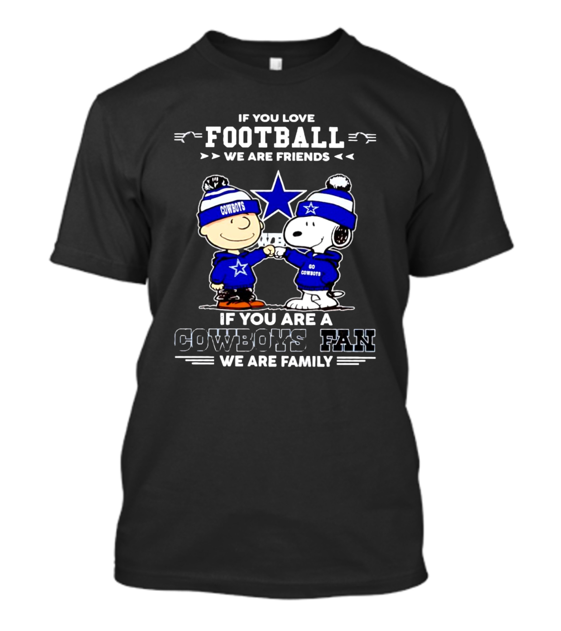 If You Love Football We Are Friends If You Are A Cowboys Fan We Are Family Peanuts T-Shirt