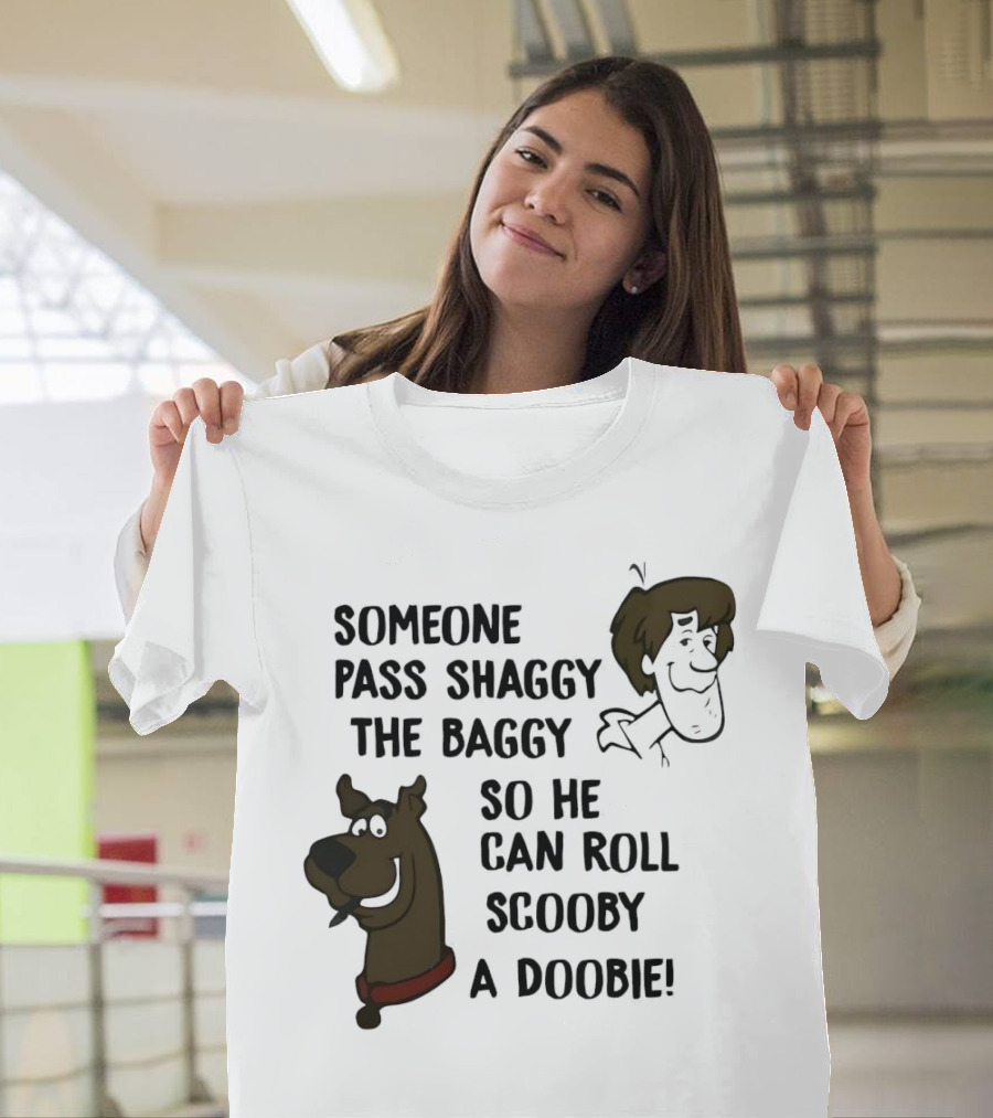 Someone Pass Shaggy The Baggy So He Can Roll Scooby A Doobie T-Shirt