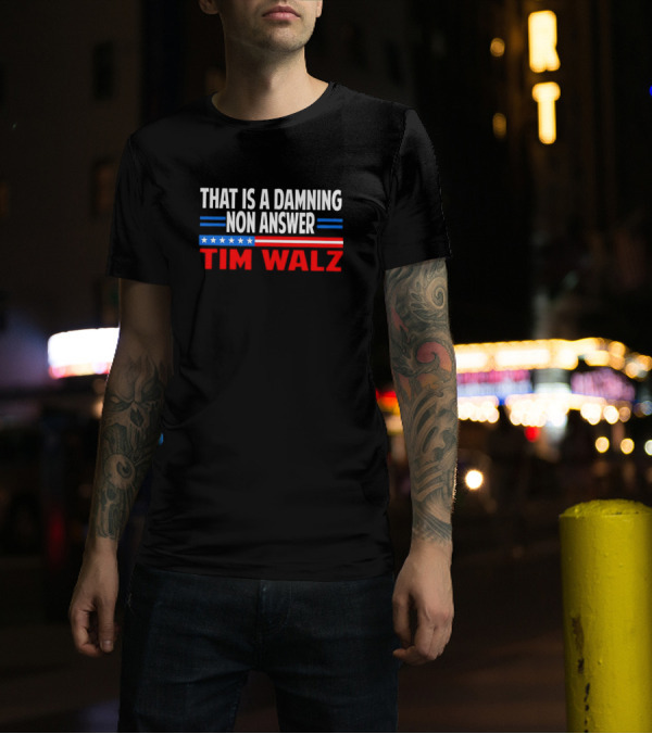 That Is A Damning Nonanswer Tim Walz Stars Stripes T-Shirt