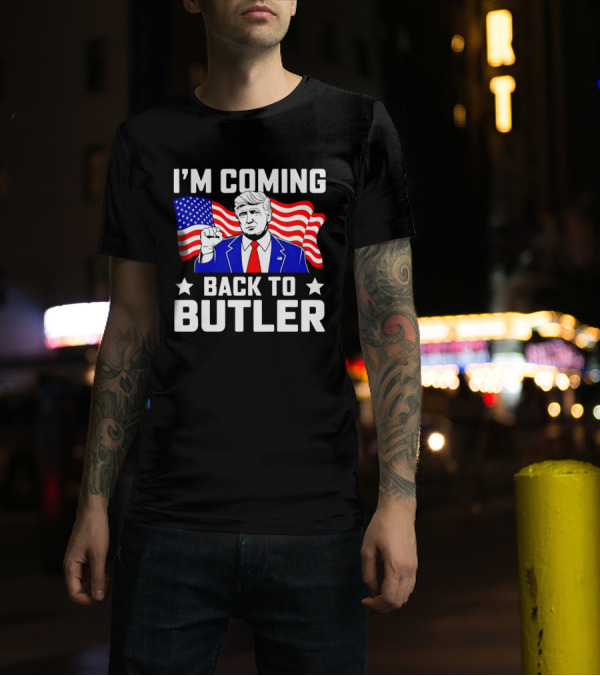 I'M COMING BACK TO BUTLER USA FLAG TRUMP T-Shirt