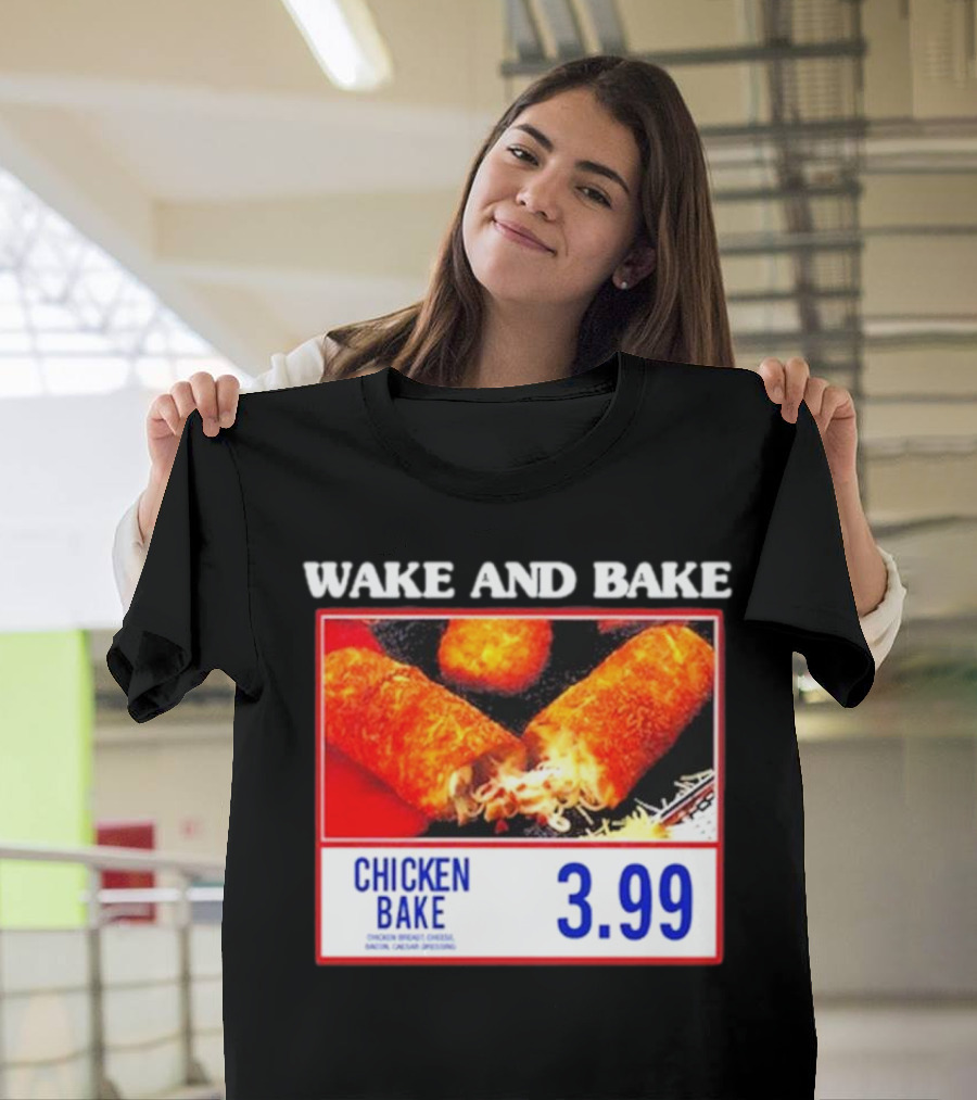 Wake and Bake Middleclassfancy Chicken Bake 3.99 T-Shirt