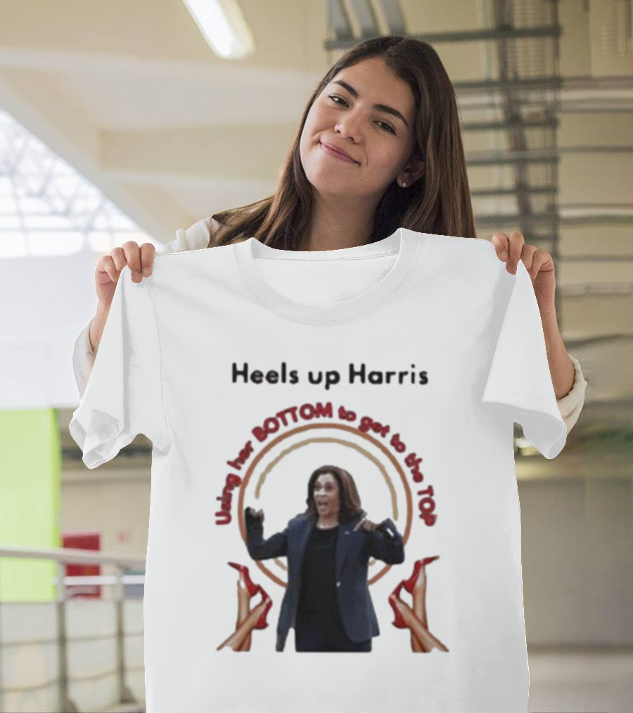 Using Her Bottom to Get to the Top Heels Up Harris T-Shirt