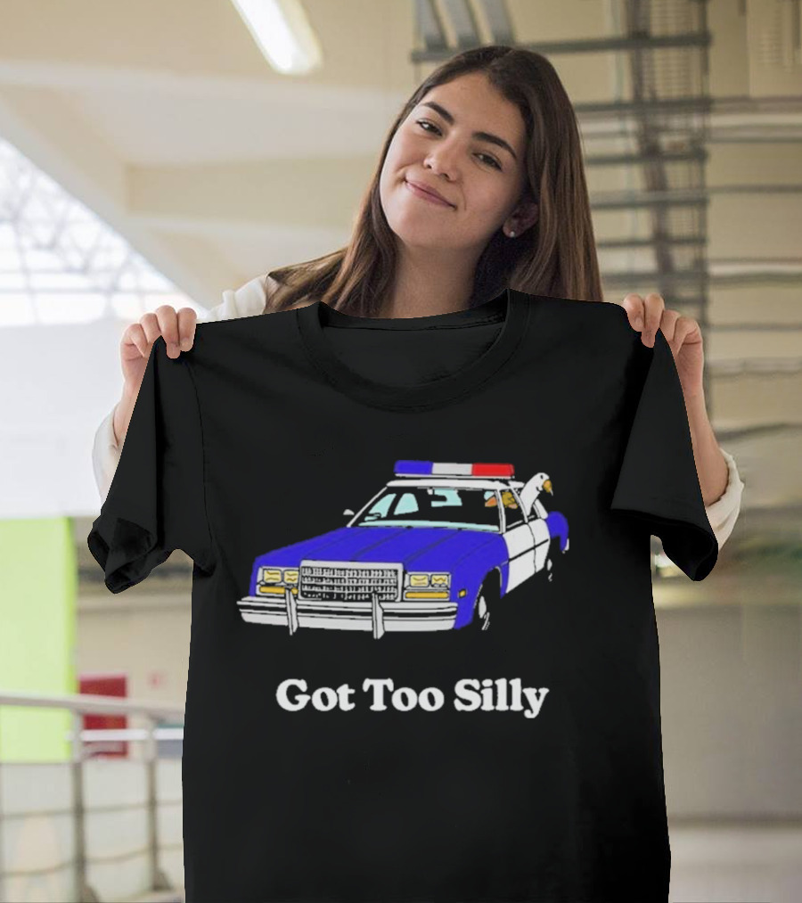 Got Too Silly Police Car Goose T-Shirt