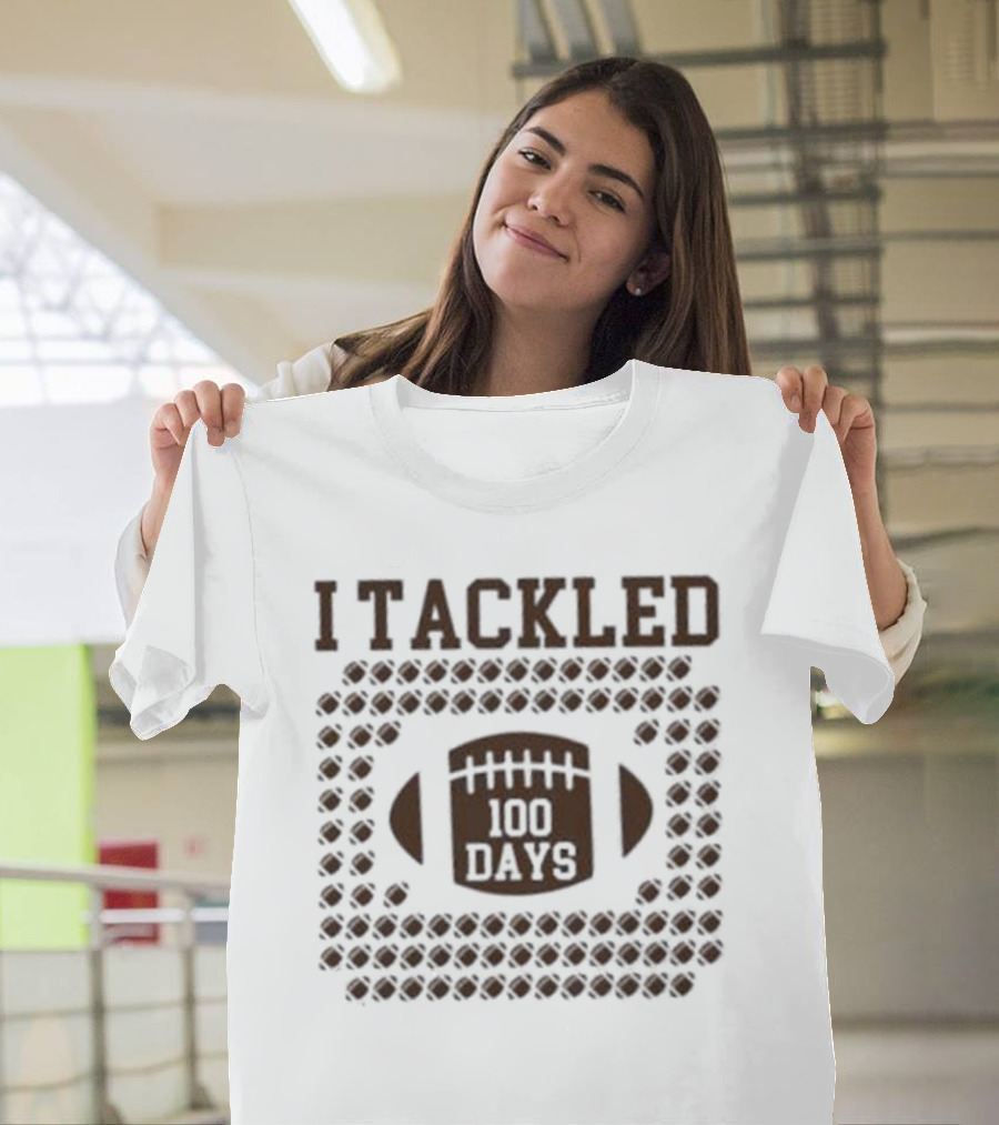 I Tackled 100 Days T-Shirt