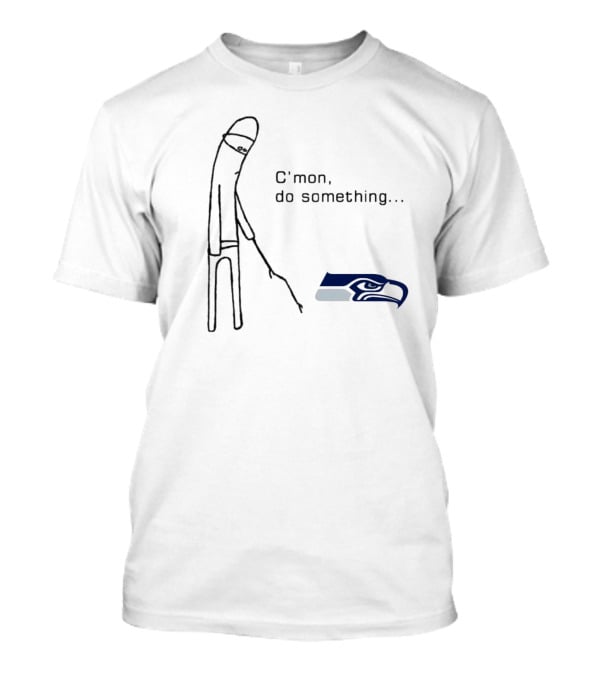 C’mon Do Something NFL Seattle Seahawks Logo Meme T-Shirt