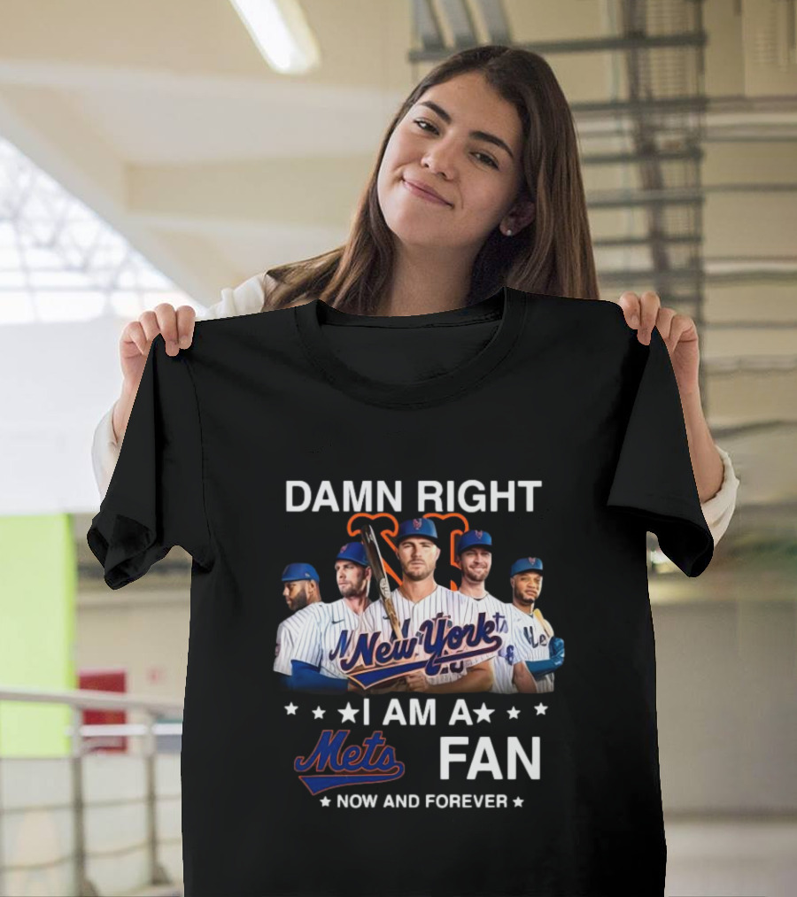 Damn Right New York Mets Fan Now And Forever MLB T-Shirt