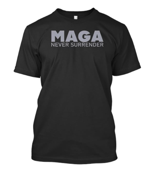 MAGA Never Surrender Dark Maga T-Shirt