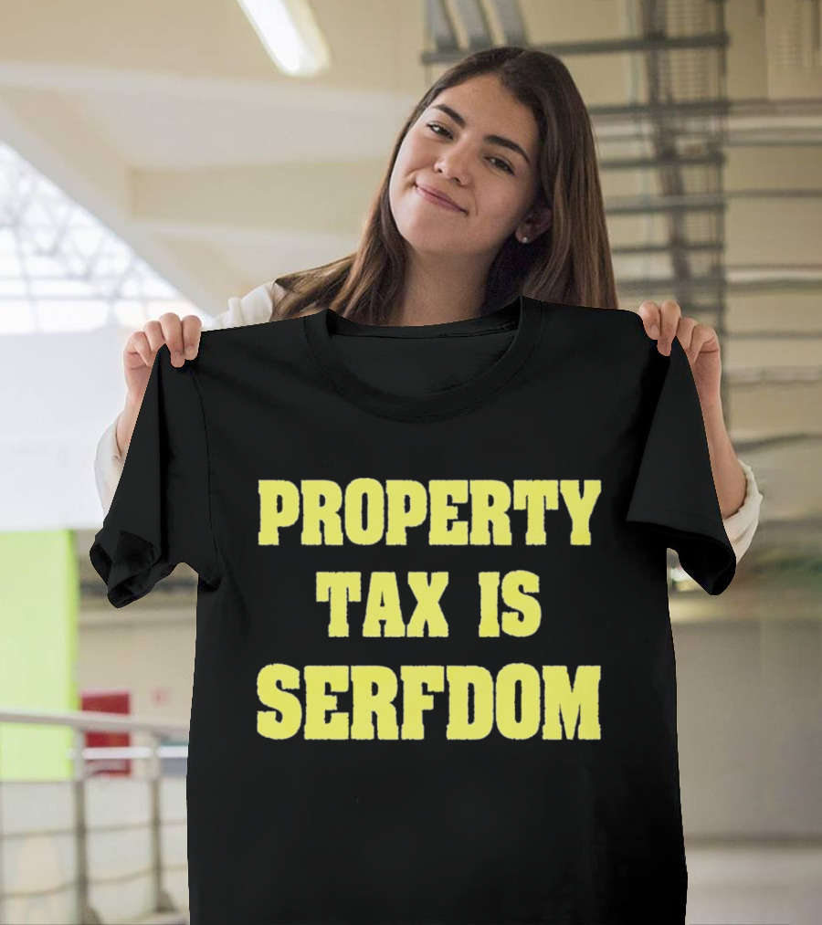 Property Tax Is Serfdom T-Shirt