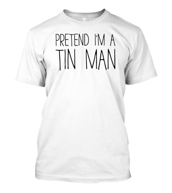 Pretend I’m A Tin Man Costume For Adults T-Shirt