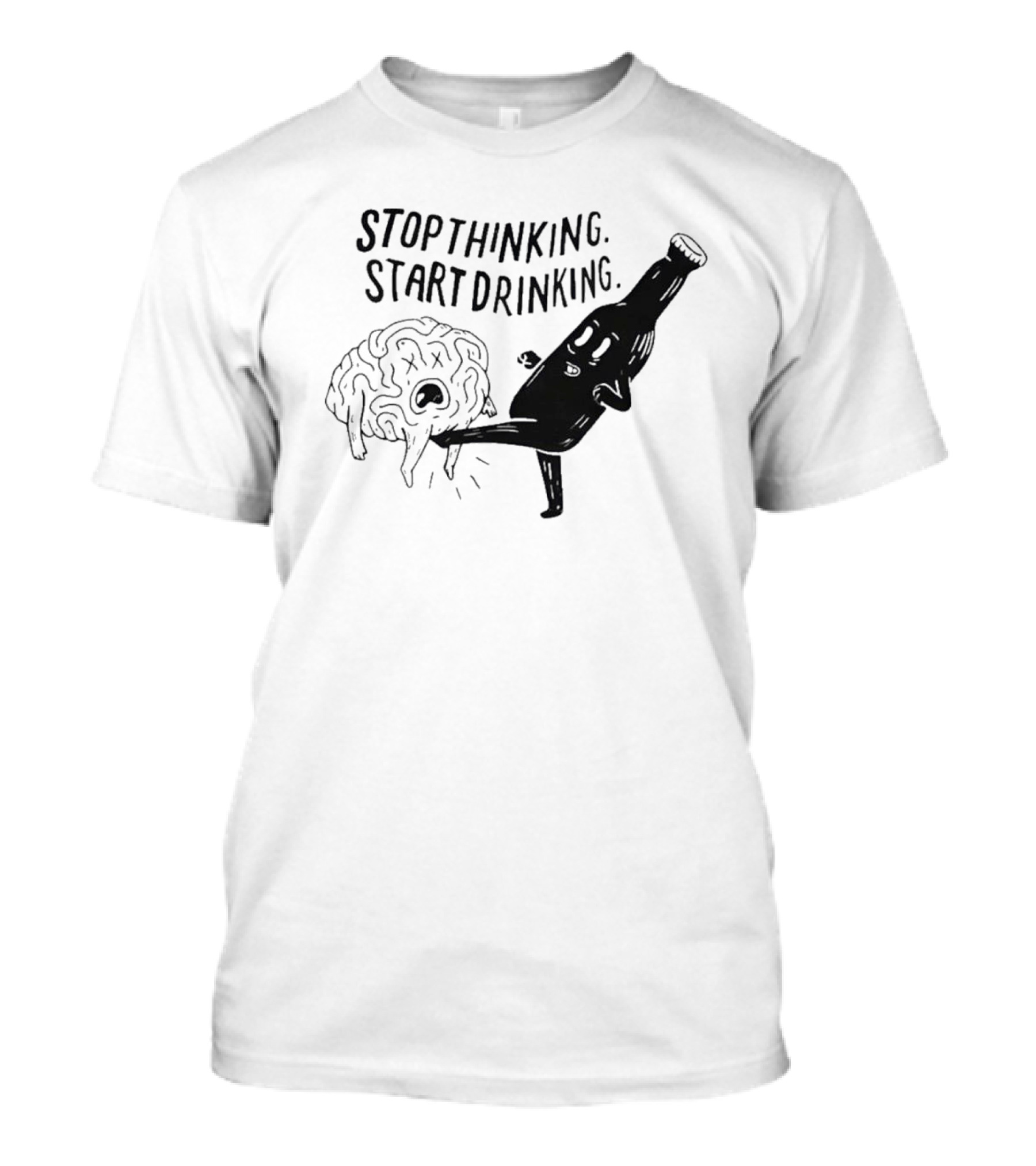 STOP THINKING START DRINKING Brain Bottle Kicking Fun T-Shirt