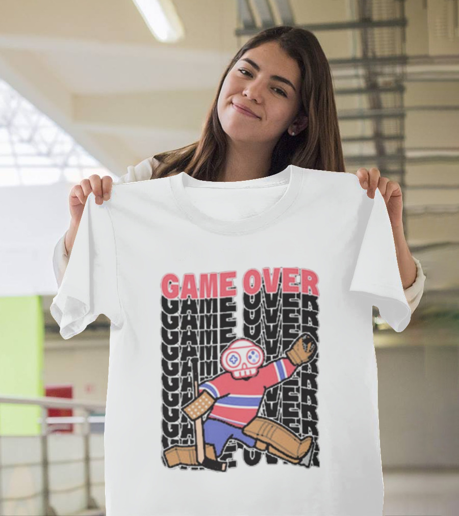 Game Over Montreal Goalie Live And Die Hockey Spirit T-Shirt