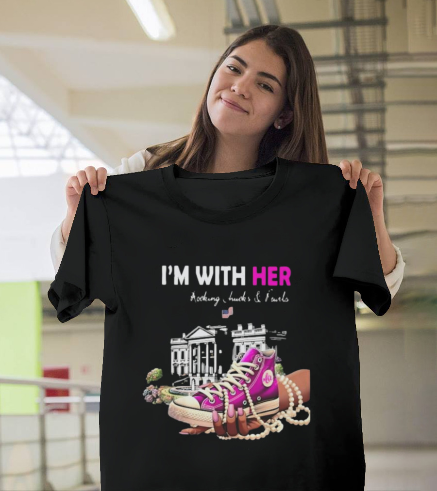 I’m With Her Rocking Chucks And Pearls White House Feminist T-Shirt