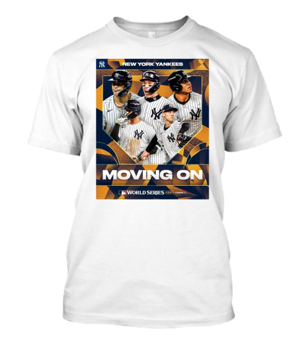 New York Yankees Moving On MLB World Series T-Shirt