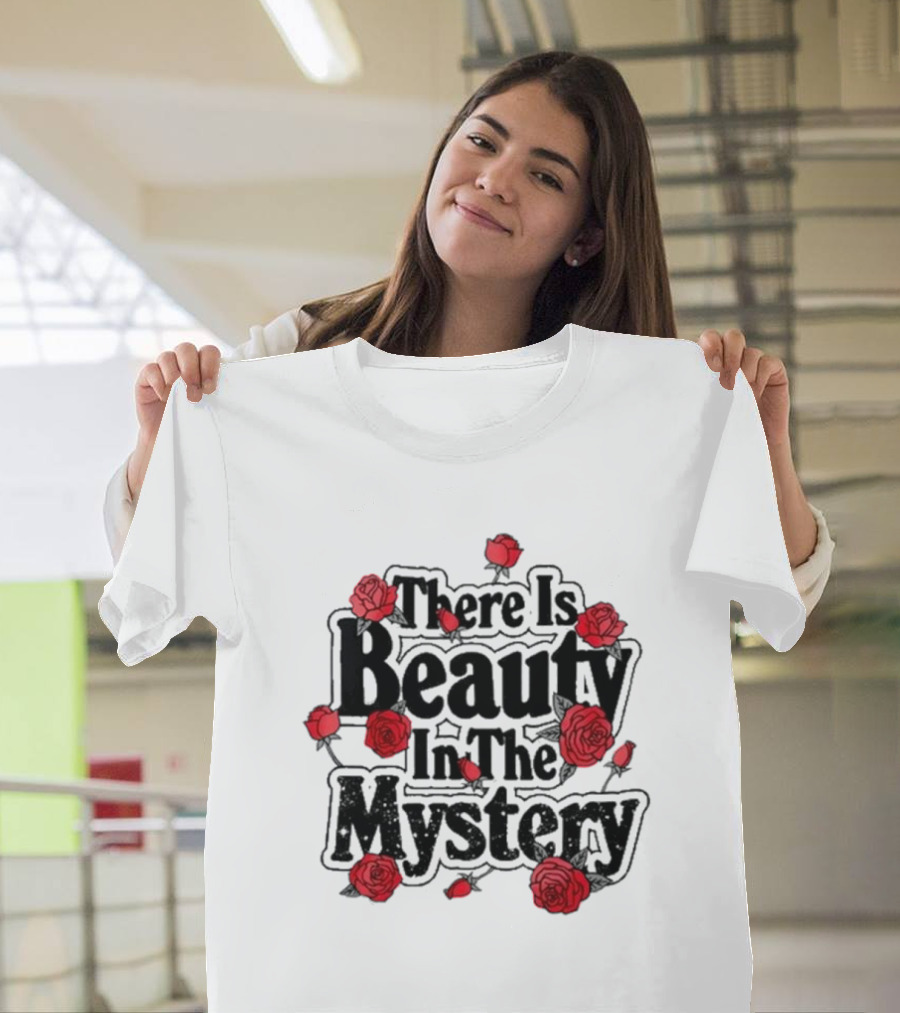 There Is Beauty In The Mystery Xplr Roses T-Shirt