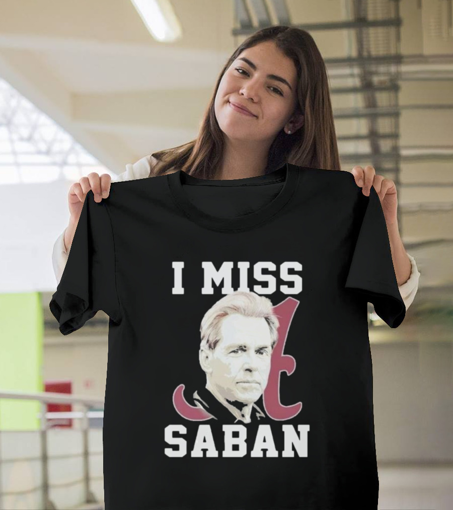 Alabama Crimson Tide I Miss Saban Football Coach Fan T-Shirt