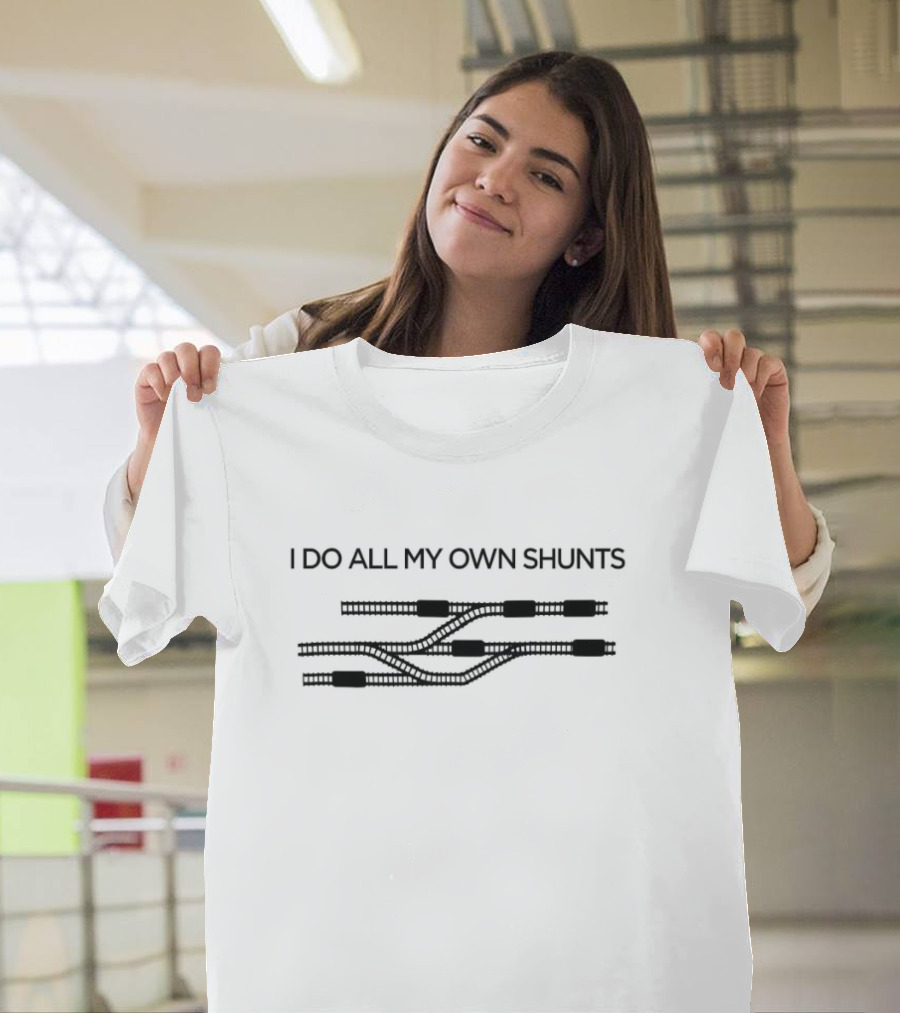 I Do All My Own Shunts Train Tracks Engineer Humor T-Shirt