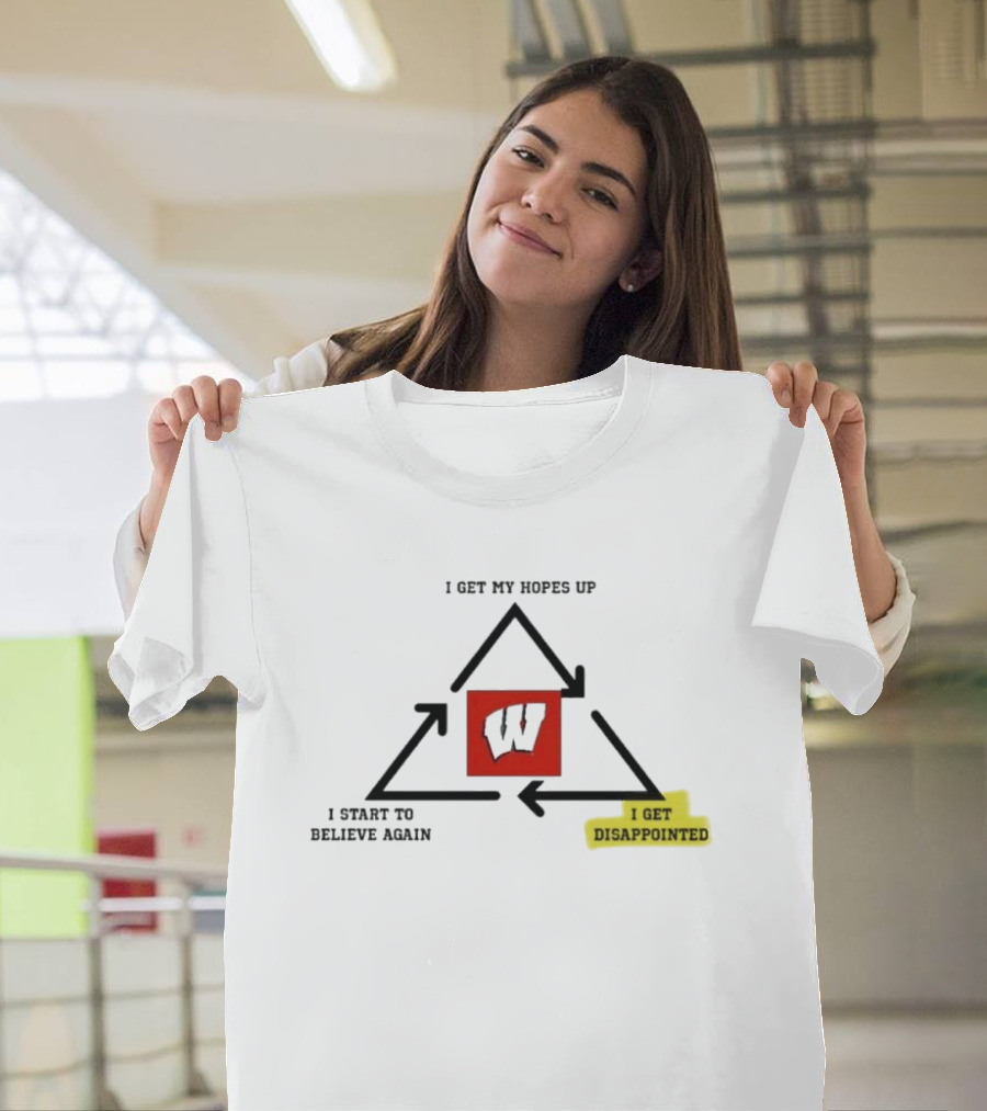 Wisconsin Badgers Cycle I Get My Hopes Up Disappointed Believe Again T-Shirt
