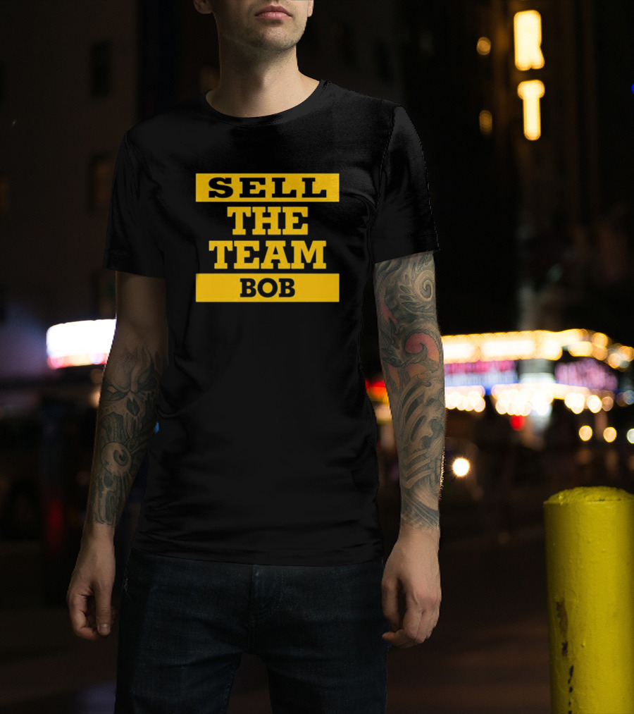 Sell The Team Bob Dejan Kovacevic T-Shirt