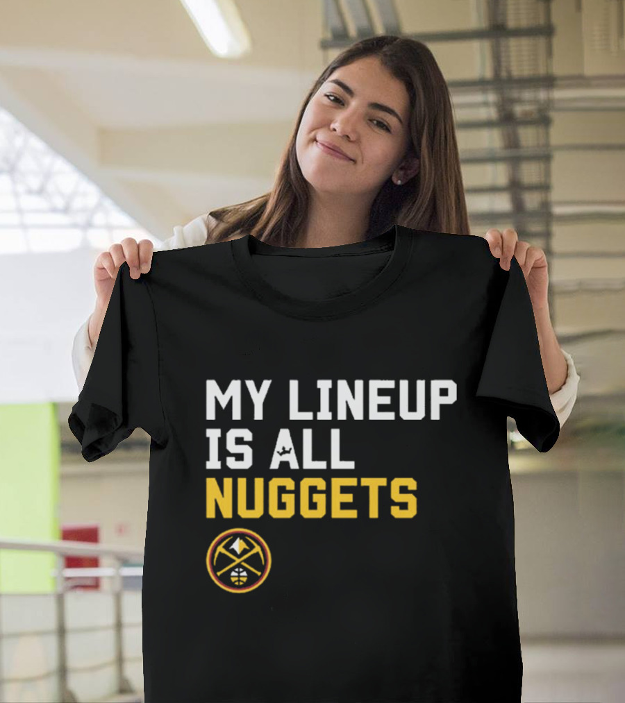 Denver Nuggets NBA My Lineup Is All Nuggets Sportiqe Comfy Basketball T-Shirt