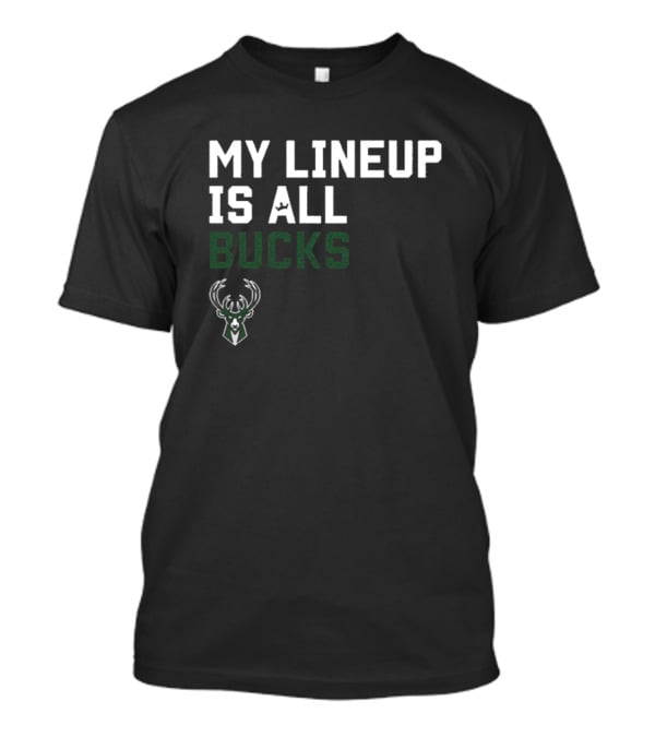 My Lineup Is All Bucks Milwaukee Bucks NBA Sportiqe Comfy T-Shirt