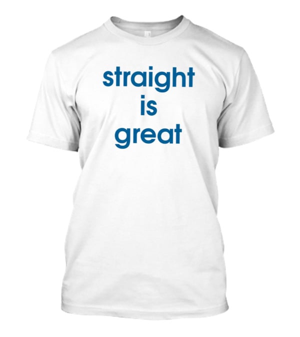 Straight Is Great T-Shirt