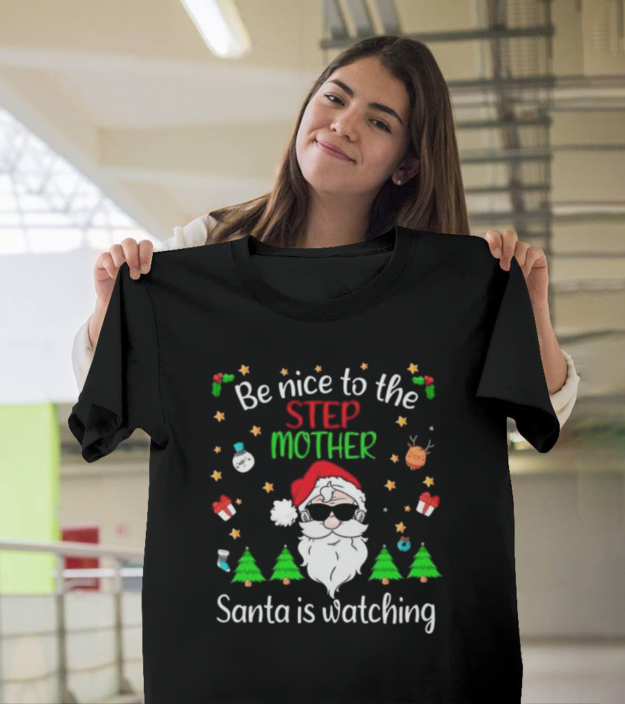 Be Nice To The Step Mother Santa Is Watching Christmas T-Shirt