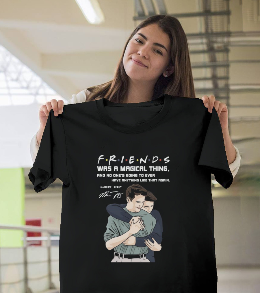 F.R.I.E.N.D.S. Was A Magical Thing Matthew Perry Chandler Bing Signature T-Shirt