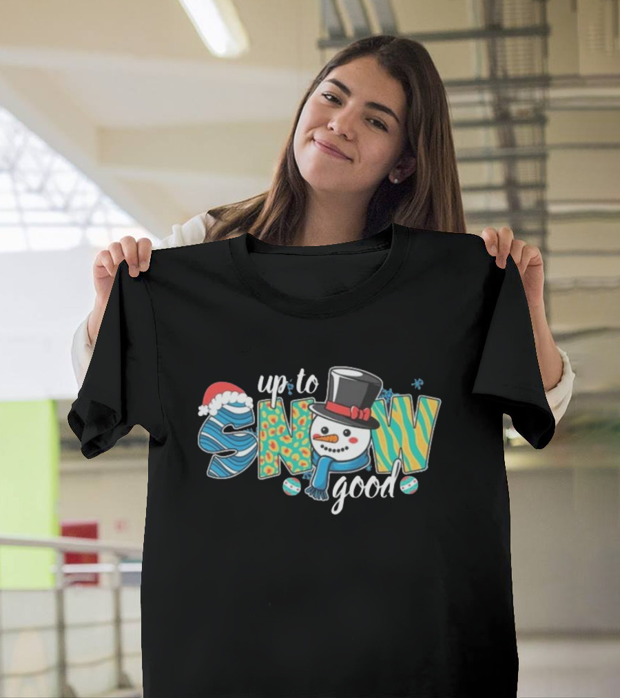 Up To Snow Good Christmas Snowman Hat Santa T-Shirt