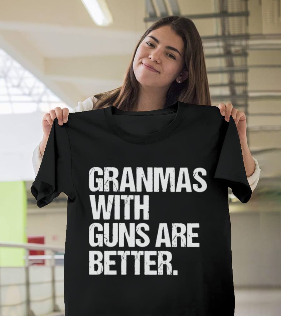 Grandmas With Guns Are Better T-Shirt