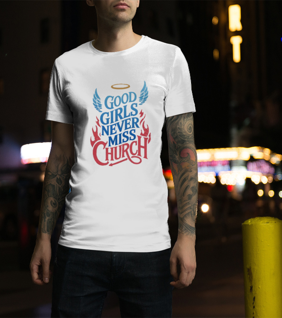 Good Girls Never Miss Church With Halo Wings And Flames T-Shirt