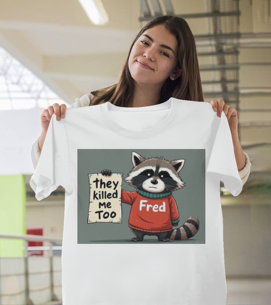 Fred They Killed Me Too 2024 Raccoon T-Shirt