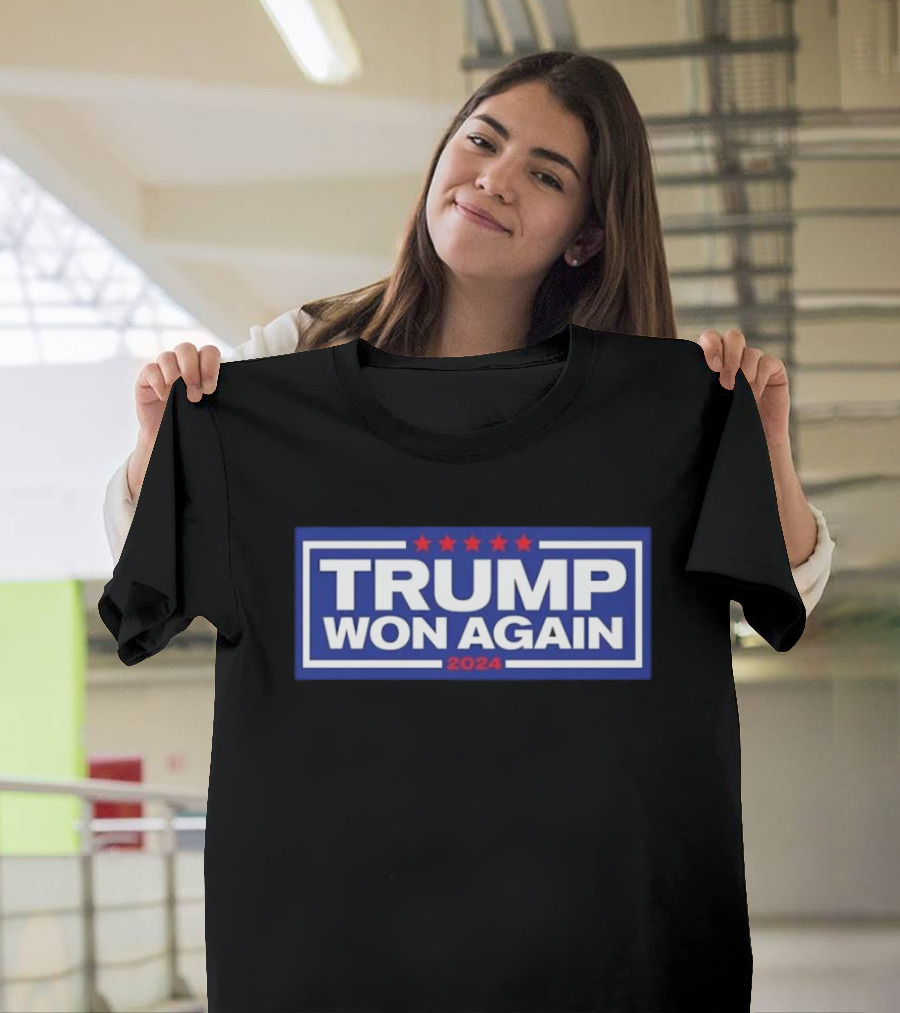 Trump Won Again 2024 Election Patriotic T-Shirt